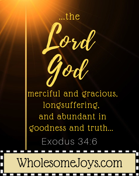 Exodus 34:6 The Lord God is merciful, gracious, long suffering