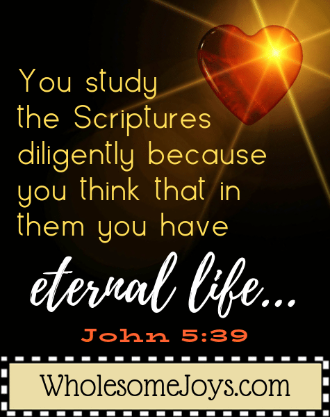 John 5:39 You study the Scriptures diligently eternal life