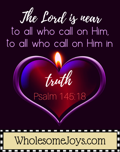 Psalm 145:18 The Lord is near who call on Him