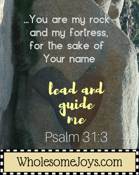 Psalm 31:3 You are my rock fortress lead guide