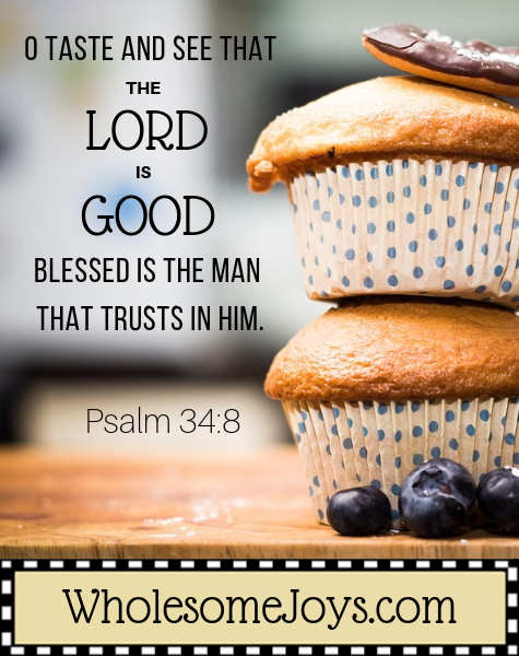 Psalm 34:8 O taste and see the Lord is good