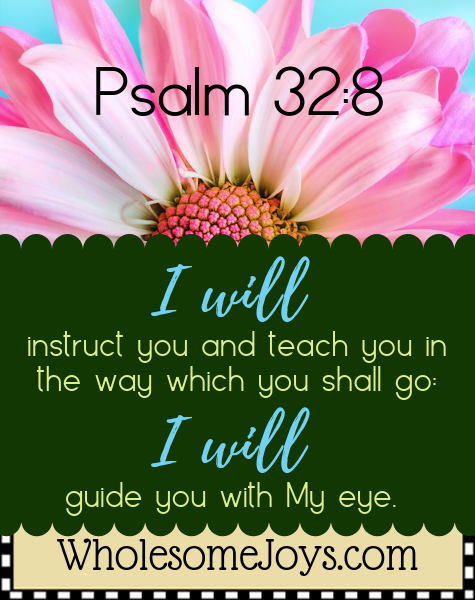 Psalm 32:8 I will instruct and teach you